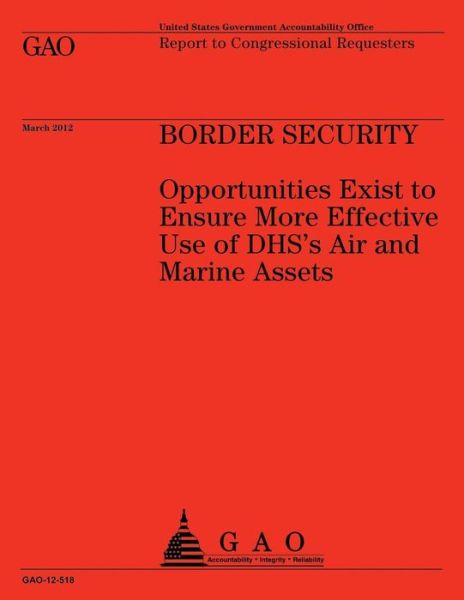 Cover for Us Government Accountability Office · Boarder Security: Opportunities Exist to Ensure More Effective Use of Dhs's Air and Marine Assets (Taschenbuch) (2013)