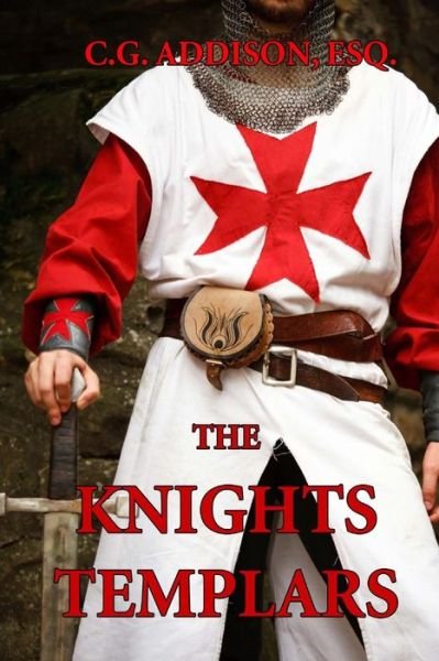 Cover for C G Addison Esq · The Knights Templars: the History of the Knights Templar (Paperback Book) (2013)