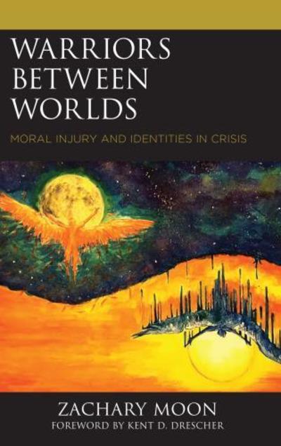 Cover for Zachary Moon · Warriors between Worlds: Moral Injury and Identities in Crisis - Emerging Perspectives in Pastoral Theology and Care (Gebundenes Buch) (2019)