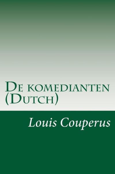 De Komedianten (Dutch) - Louis Couperus - Books - Createspace - 9781499106596 - April 10, 2014