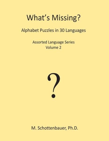 What's Missing? Alphabet Puzzles in 30 Languages: Assorted Language Series: Volume 2 - M Schottenbauer - Kirjat - Createspace - 9781499388596 - perjantai 9. toukokuuta 2014