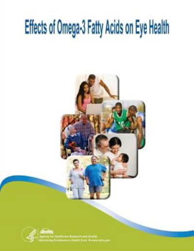 Effects of Omega-3 Fatty Acids on Eye Health: Evidence Report / Technology Assessment Number 117 - U S Department of Healt Human Services - Livres - Createspace - 9781500354596 - 29 juin 2014