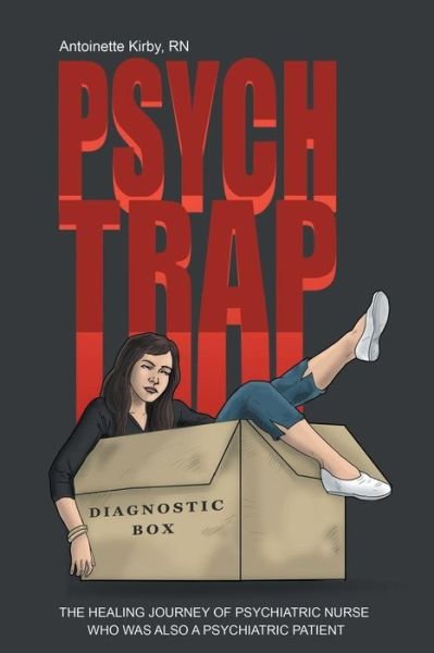 Cover for Rn Antoinette Kirby · Psych Trap: the Healing Journey of Psychiatric Nurse Who Was Also a Psychiatric Patient (Paperback Bog) (2015)