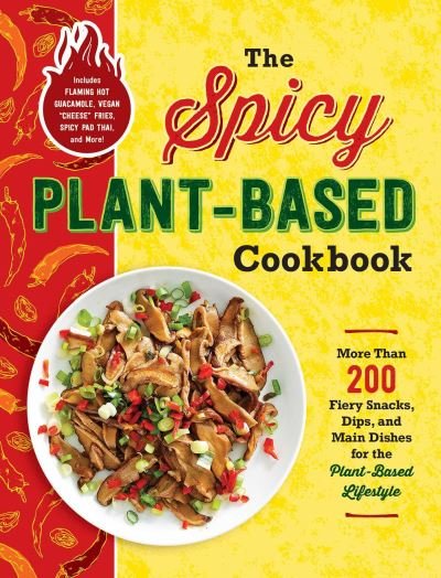 Cover for Adams Media · The Spicy Plant-Based Cookbook: More Than 200 Fiery Snacks, Dips, and Main Dishes for the Plant-Based Lifestyle (Paperback Book) (2021)
