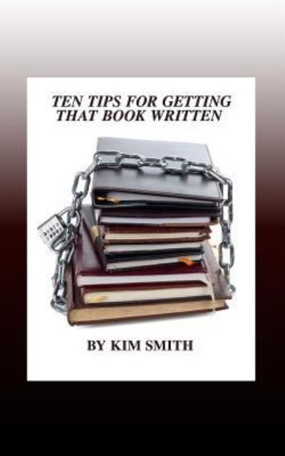 Cover for Kim Smith · Ten Tips for Getting That Book Written (Paperback Bog) (2015)
