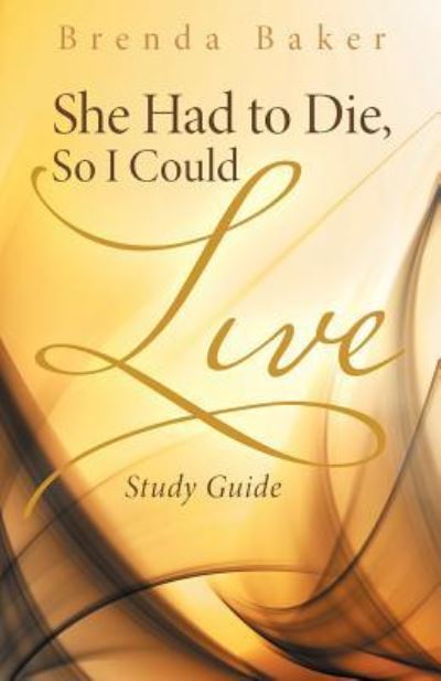 She Had to Die, So I Could Live - Brenda Baker - Książki - WestBow Press - 9781512742596 - 26 maja 2016