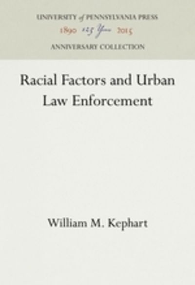 Cover for William M. Kephart · Racial Factors and Urban Law Enforcement (Hardcover Book) (1957)