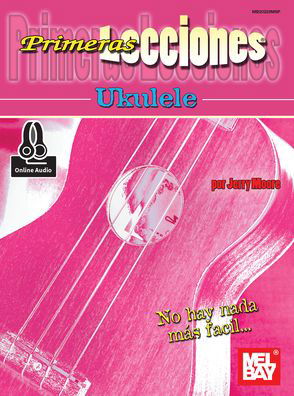 Primeras Lecciones Ukulele: First Lessons Ukulele Spanish Edition - Jerry Moore - Boeken - Mel Bay Publications,U.S. - 9781513464596 - 23 september 2019