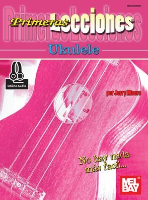 Primeras Lecciones Ukulele: First Lessons Ukulele Spanish Edition - Jerry Moore - Livros - Mel Bay Publications,U.S. - 9781513464596 - 23 de setembro de 2019