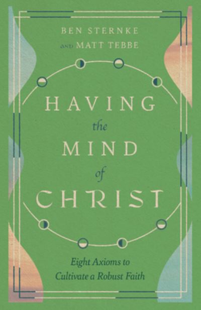Cover for Matt Tebbe · Having the Mind of Christ – Eight Axioms to Cultivate a Robust Faith (Paperback Bog) (2022)