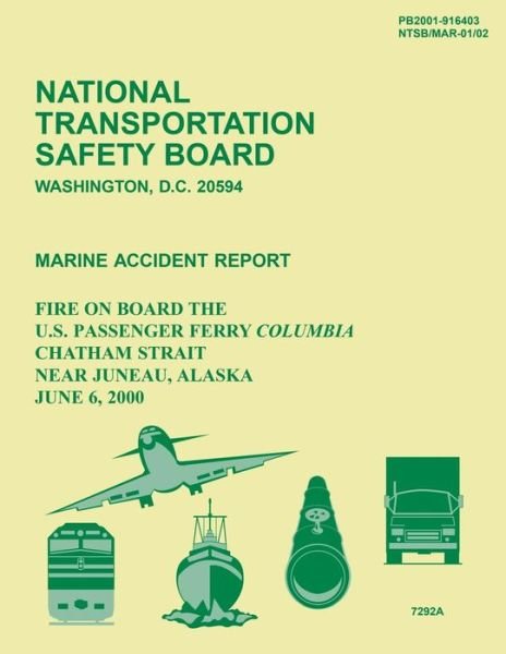 Cover for National Transportation Safety Board · Marine Accident Report: Fire on Board the U.s. Passenger Ferry Columbia Chatham Strait Near Juneau, Alaska June 6, 2000 (Paperback Book) (2015)