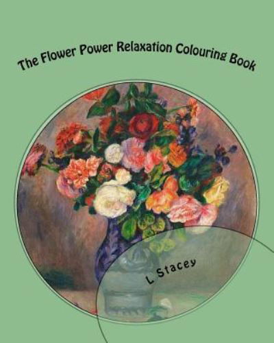 The Flower Power Relaxation Colouring Book - L Stacey - Livros - Createspace Independent Publishing Platf - 9781519558596 - 26 de novembro de 2015