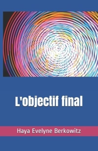Cover for Haya Evelyne Berkowitz · L'objectif final: Rabbi Moche Hayim Luzzatto - Vie Juive: Litterature Contemporaine Pour Tous (Taschenbuch) (2017)