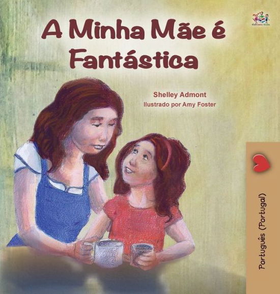 Cover for Shelley Admont · My Mom is Awesome (Portuguese Book for Kids - Portugal): European Portuguese - Portuguese Bedtime Collection - Portugal (Hardcover Book) [Large type / large print edition] (2020)