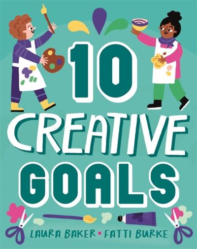 Ten: Creative Goals - Ten - Laura Baker - Books - Hachette Children's Group - 9781526318596 - September 8, 2022