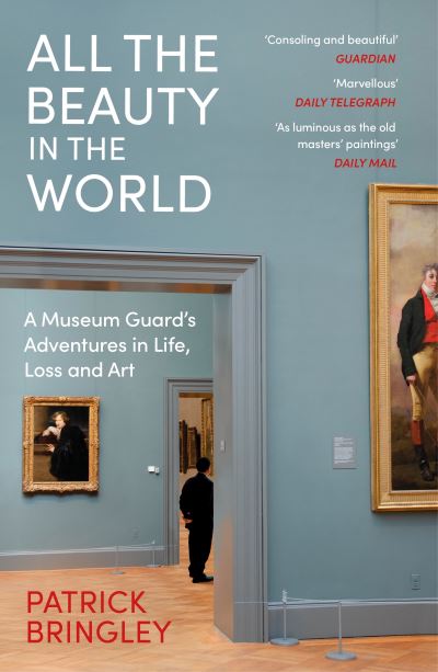 Cover for Patrick Bringley · All the Beauty in the World: A Museum Guard’s Adventures in Life, Loss and Art (Paperback Book) (2024)