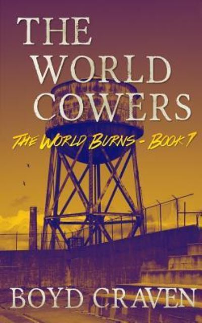 Cover for Boyd Craven III · The World Cowers : A Post-Apocalyptic Story (Paperback Book) (2016)