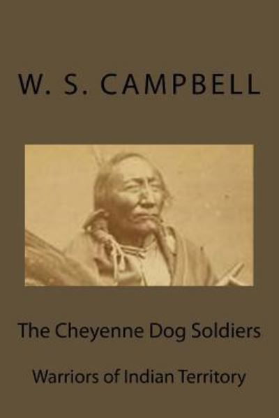 Cover for W S Campbell · The Cheyenne Dog Soldiers (Paperback Bog) (1923)