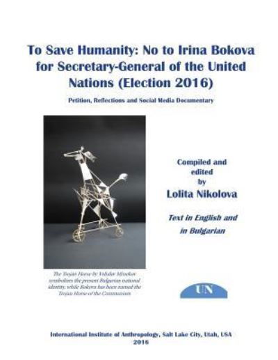 Lolita Nikolova · To Save Humanity : No to Irina Bokova for Secretary-General of the United Nations : Petition, Reflections and Social Media Documentary (Paperback Book) (2016)
