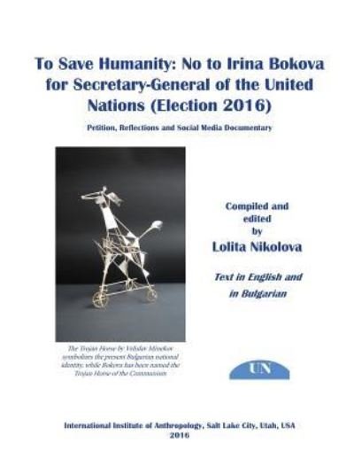 Lolita Nikolova · To Save Humanity : No to Irina Bokova for Secretary-General of the United Nations : Petition, Reflections and Social Media Documentary (Paperback Bog) (2016)