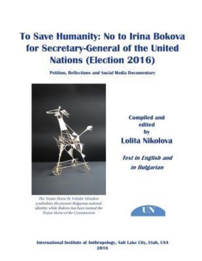 To Save Humanity : No to Irina Bokova for Secretary-General of the United Nations : Petition, Reflections and Social Media Documentary - Lolita Nikolova - Books - CreateSpace Independent Publishing Platf - 9781530997596 - April 10, 2016
