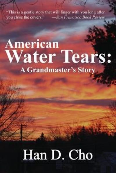 Cover for Han D. Cho · American Water Tears : A Grandmaster's Story (Taschenbuch) (2016)