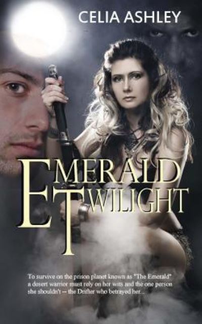 Emerald Twilight - Celia Ashley - Kirjat - Createspace Independent Publishing Platf - 9781536940596 - sunnuntai 7. elokuuta 2016