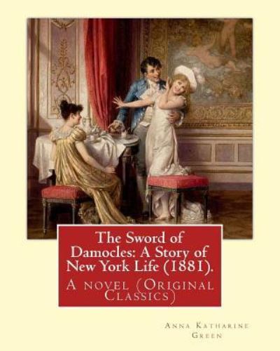 The Sword of Damocles - Anna Katharine Green - Bücher - Createspace Independent Publishing Platf - 9781537576596 - 9. September 2016