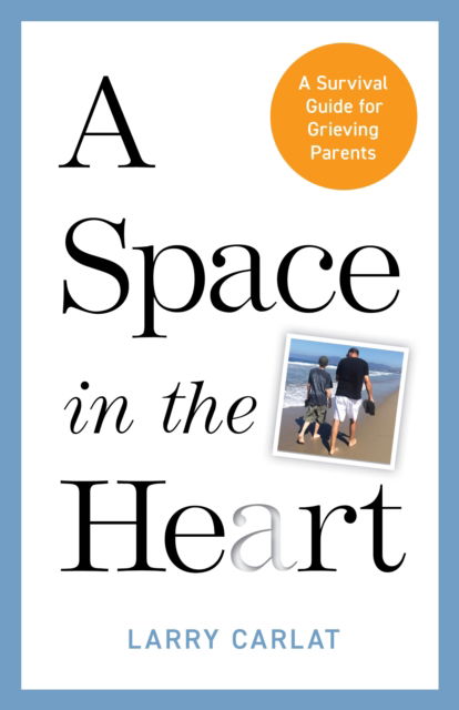 Cover for Larry Carlat · A Space in the Heart: A Survival Guide for Grieving Parents (Hardcover Book) (2025)