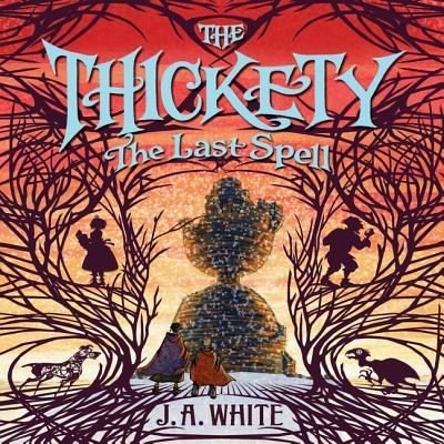 Cover for J A White · The Thickety #4: The Last Spell (CD) (2017)