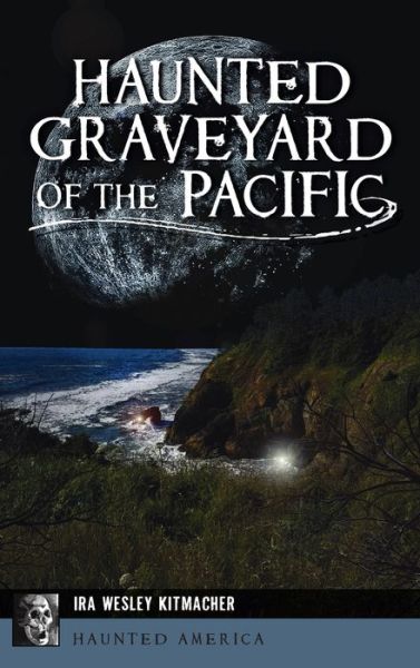 Cover for Ira Wesley Kitmacher · Haunted Graveyard of the Pacific (Hardcover Book) (2021)