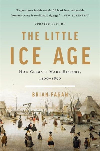 The Little Ice Age (Revised): How Climate Made History 1300-1850 - Brian Fagan - Kirjat - Basic Books - 9781541618596 - torstai 12. joulukuuta 2019