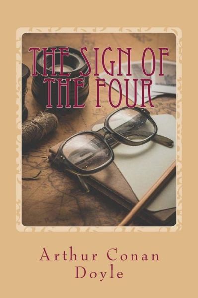 The Sign of the Four - Arthur Conan Doyle - Books - Createspace Independent Publishing Platf - 9781542343596 - January 4, 2017