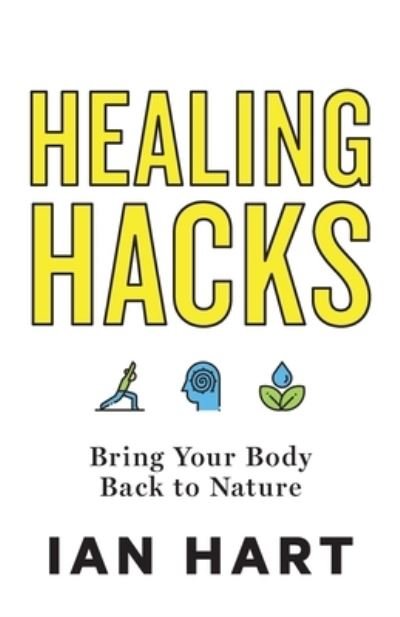 Cover for Ian Hart · Healing Hacks: Bring Your Body Back to Nature (Paperback Book) (2020)