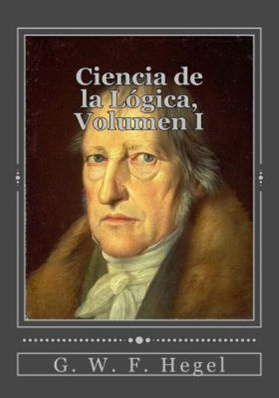 Cover for G W F Hegel · Ciencia de la L gica, Volumen I (Pocketbok) (2017)