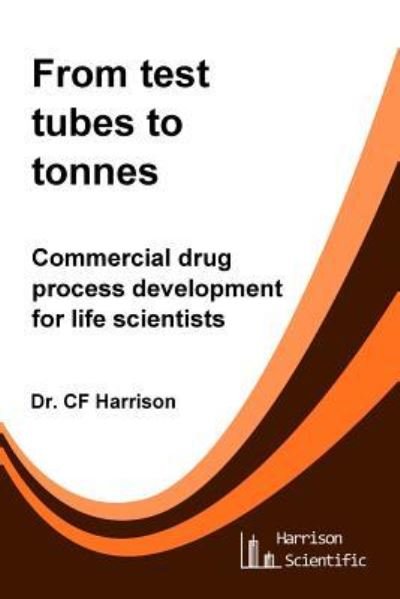 From test tubes to tonnes - C F Harrison - Bøger - CreateSpace Independent Publishing Platf - 9781547182596 - 27. juni 2017