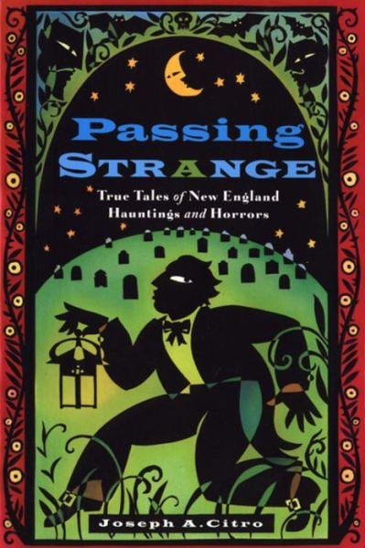 Passing Strange: True Tales of New England Hauntings and Horrors - Joseph A. Citro - Books - Mariner Books - 9781576300596 - October 31, 1997