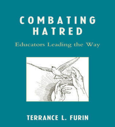 Cover for Furin, Terrance L., PhD, author of Combating Hatred: Transformational Educators Striving for Social Justice · Combating Hatred: Educators Leading the Way (Paperback Book) (2009)