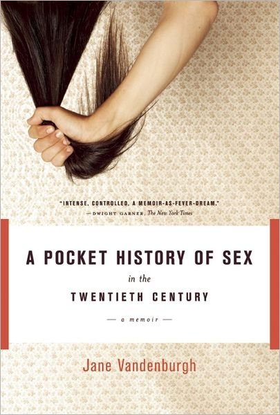 Cover for Jane Vandenburgh · A Pocket History of Sex in the Twentieth Century: A Memoir (Paperback Book) (2010)