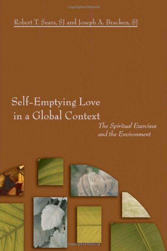 Cover for S.j. Sears Robert T. · Self-emptying Love in a Global Context: the Spiritual Exercises and the Environment (Paperback Book) (2006)