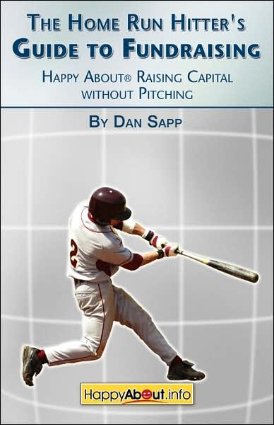 Cover for Dan Sapp · The Home Run Hitter's Guide to Fundraising: Happy About Raising Capital without Pitching (Paperback Book) (2007)