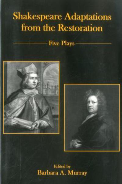 Cover for Barbara A. Murray · Shakespeare Adaptations from the Restoration: Five Plays (Gebundenes Buch) (2005)