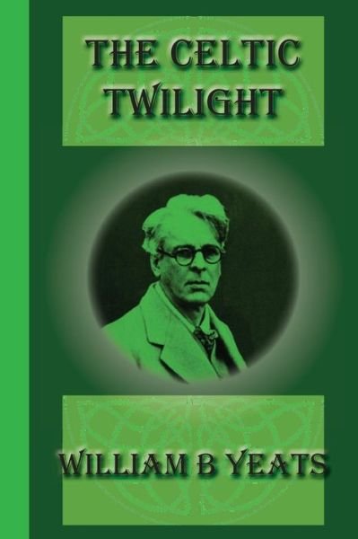 Cover for William B Yeats · The Celtic Twilight (Paperback Book) (2014)