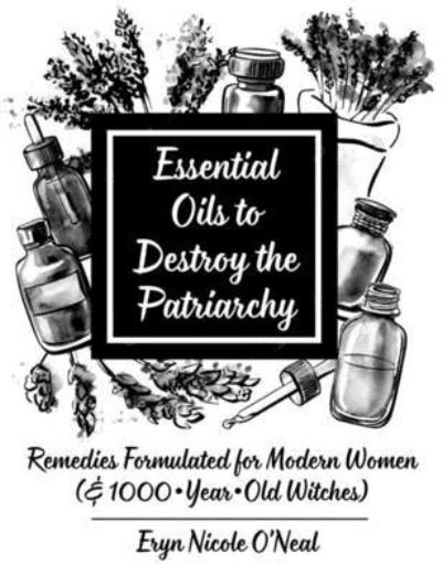 Cover for Eryn O'Neal · Essential Oils to Destroy the Patriarchy (Pamflet) (2020)