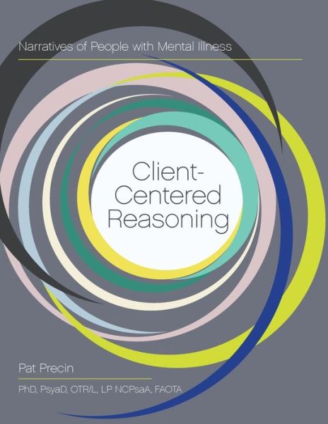 Client-centered Reasoning: Narratives of People with Mental Illness - Pat Precin - Books - Echo Point Books & Media - 9781626548596 - 2015