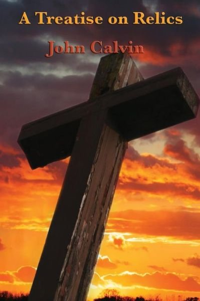 Cover for John Calvin · A Treatise on Relics (Pocketbok) (2013)
