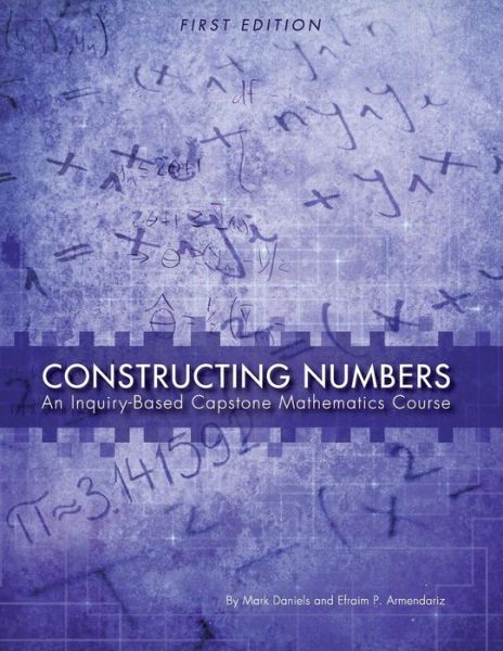 Cover for Mark Daniels · Constructing Numbers: An Inquiry-Based Capstone Mathematics Course (Paperback Book) [First edition] (2014)