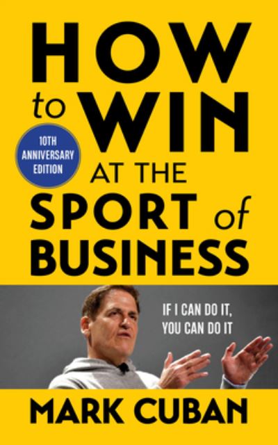 How to Win at the Sport of Business: If I Can Do It, You Can Do It: 10th Anniversary Edition - Mark Cuban - Książki - Diversion Books - 9781635768596 - 2 listopada 2023