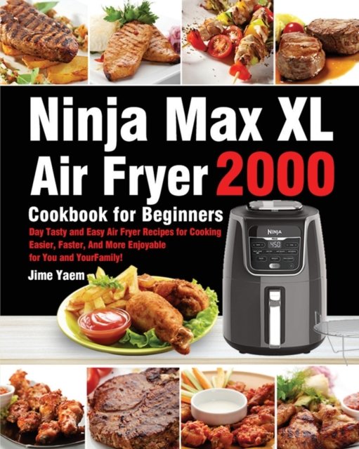 Cover for Jime Yaem · Ninja Max XL Air Fryer Cookbook for Beginners (Paperback Book) (2021)