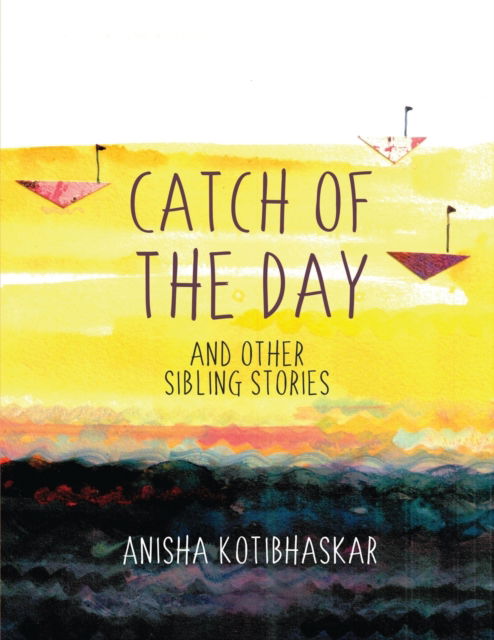 Cover for Anisha Kotibhaskar · Catch Of the Day and Other Sibling Stories (Paperback Book) (2021)